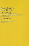 Bobby Sands: Irish Rebel : A Self-Portrait in Poetry and Polemics Issued on the 10th Anniversary of His Death