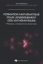 Formation mathématique pour l'enseignement des mathématiques : Pratiques, orientations et recherches