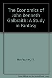 The economics of John Kenneth Galbraith : a study in fantasy