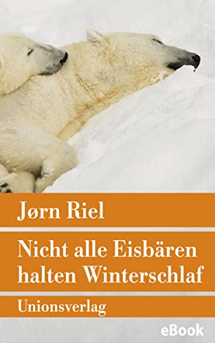 Nicht alle Eisbären halten Winterschlaf: Roman (Unionsverlag Taschenbücher) (German Edition)