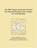 The 2007 Import and Export Market for Electrical Insulators of Ceramics in Czech Republic