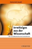 Irrwitziges aus der Wissenschaft. Von Leuchtkaninchen bis Dunkelbirnen (Erlebnis Wissenschaft)