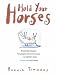 Hold Your Horses: Nuggets of truth for people who love horses...no matter what: Essential Wisdom for People Who Love Horses No Matter What
