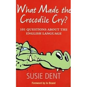 【クリックで詳細表示】What Made the Crocodile Cry？： 101 Questions About the English Language： Susie Dent： 洋書