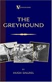 The Greyhound; Its History, Points, Breeding, Rearing, Training and Running (A Vintage Dog Books Breed Classic)