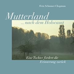 Mutterland... nach dem Holocaust. Eine Tochter fordert die Erinnerung zur�ck