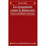 Les Economistes contre la d�mocratie : Pouvoir, mondialisation et d�mocratiepar Jacques Sapir