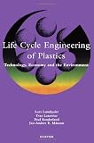 Life Cycle Engineering of Plastics: Technology, Economy and Environment