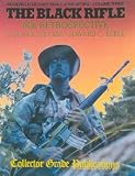 The Black Rifle: M16 Retrospective (Modern US Military Small Arms Series- Volume Three)