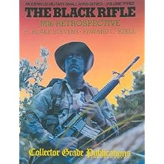 The Black Rifle: M16 Retrospective (Modern US Military Small Arms Series- Volume Three)