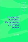 Asymmetric Conflicts: War Initiation by Weaker Powers (Cambridge Studies in International Relations)