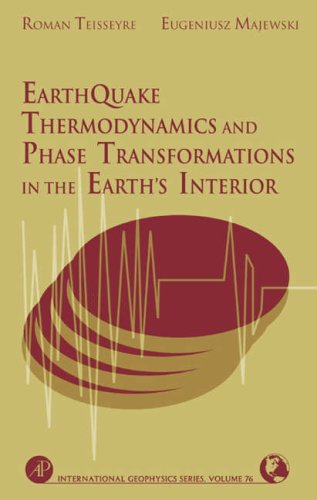 Earthquake Thermodynamics and Phase Transformation in the Earth's Interior (International Geophysics)