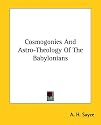 Cosmogonies and Astro-theology of the Babylonians