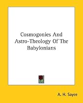 Cosmogonies and Astro-theology of the Babylonians