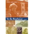 To The Boathouse: A Memoir