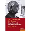 Die Leidenschaft des Geistes. Gespr�che mit Jiddu Krishnamurti
