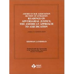 American Bar Association Section of Litigation Readings on Adversarial Justice: The American Approach to Adjudication (American Casebooks)