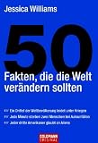 50 Fakten, die die Welt veraendern sollten: Ein Drittel der Weltbevoelkerung leidet unter Kriegen - Jede Minute sterben zwei Menschen bei Autounfaellen - Jeder dritte Amerikaner glaubt an Aliens