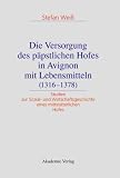 Die Versorgung des päpstlichen Hofes in Avignon mit Lebensmitteln (1316 - 1378).