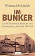 Im Bunker: Eine �berlebende berichtet vom Bombenkrieg in Berlin 1940-45