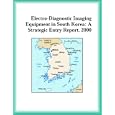 Electro-Diagnostic Imaging Equipment in South Korea: A Strategic Entry Report, 2000 (Strategic... by The Healthcare Research Group and The Healthcare Research Group