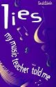 Lies My Music Teacher Told Me: Music Theory for Grownups