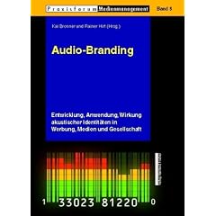 Audio-Branding. Entwicklung, Anwendung, Wirkung akustischer Identit�ten in Werbung , Medien und Gesellschaft