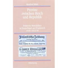 Provinz zwischen Reich und Republik: politische Mentalit�ten in Deutschland und Frankreich 1918- 1933/36 (Quellen und Darstellungen zur Zeitgeschichte)