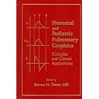 Neonatal and Pediatric Pulmonary Graphics: Principles and Clinical Applications, with... by Steven M. Donn