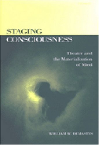 Staging Consciousness: Theater and the Materialization of Mind (Theater: Theory/Text/Performance)