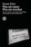 Was sie taten - Was sie wurden: &Auml;rzte, Juristen und andere Beteiligte am Kranken- oder Judenmord - Ernst Klee