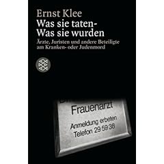 Was sie taten. Was sie wurden: �rzte, Juristen und andere Beteiligte am Kranken- oder Judenmord