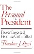 The Personal President: Power Invested, Promised Unfulfilled