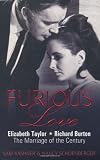 Furious Love: Elizabeth Taylor * Richard Burton The Marriage of the Century
