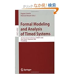 【クリックでお店のこの商品のページへ】Formal Modeling and Analysis of Timed Systems: 4th International Conference, FORMATS 2006, Paris, France, September 25-27, 2006, Proceedings (Lecture Notes in Computer Science): Eugene Asarin, Patricia Bouyer: 洋書