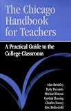 The Chicago Handbook for Teachers: A Practical Guide to the College Classroom (Chicago Guides to Academic Life)
