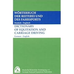 Worterbuch der Reiterei und des Fahrsports: Deutsch-Englisch = Dictionary of equitation and carriage driving : German-English
