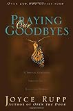 Praying Our Goodbyes: A Spiritual Companion Through Life's Losses and Sorrows