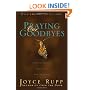 Praying Our Goodbyes: A Spiritual Companion Through Life's Losses and Sorrows