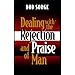 Dealing with the Rejection and Praise of Man