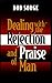 Dealing with the Rejection and Praise of Man