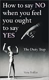 The Duty Trap: How to Say No When You Feel You Ought to Say Yes