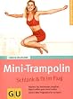 Mini-Trampolin: Schlank & fit im Flug. H�pfend Fett verbrennen, entgiften, Figur, straffen, gute Laune tanken. Clevere Blitz-Programme f�r zu Hause (GU Ratgeber Fitness)
