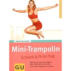 Mini-Trampolin: Schlank & fit im Flug. H�pfend Fett verbrennen, entgiften, Figur, straffen, gute Laune tanken. Clevere Blitz-Programme f�r zu Hause (GU Ratgeber Fitness)