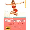 Mini-Trampolin: Schlank & fit im Flug. H�pfend Fett verbrennen, entgiften, Figur, straffen, gute Laune tanken. Clevere Blitz-Programme f�r zu Hause (GU Ratgeber Fitness)