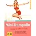 Mini-Trampolin: Schlank & fit im Flug. H�pfend Fett verbrennen, entgiften, Figur, straffen, gute Laune tanken. Clevere Blitz-Programme f�r zu Hause (GU Ratgeber Fitness)