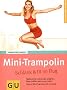 Mini-Trampolin: Schlank & fit im Flug. H�pfend Fett verbrennen, entgiften, Figur, straffen, gute Laune tanken. Clevere Blitz-Programme f�r zu Hause (GU Ratgeber Fitness)