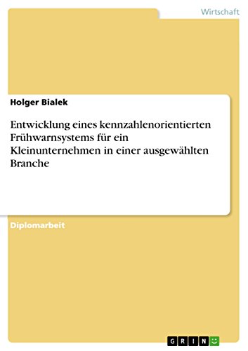 Entwicklung eines kennzahlenorientierten Frühwarnsystems für ein Kleinunternehmen in einer ausgewählten Branche (German Edition)