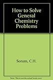 How to solve general chemistry problems