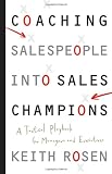 Coaching Salespeople into Sales Champions: A Tactical Playbook for Managers and Executives